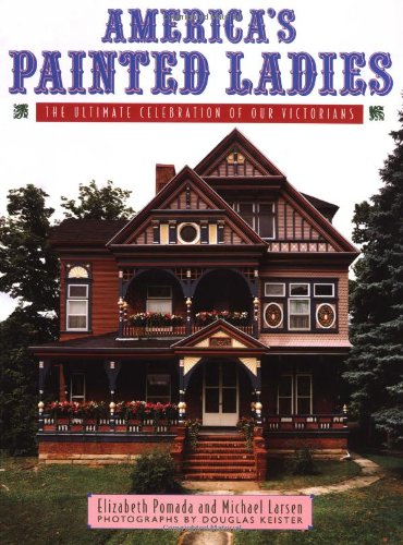 Imagen de archivo de America's Painted Ladies: The Ultimate Celebration of Our Victorians a la venta por HPB Inc.