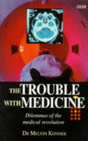 Beispielbild fr The Trouble with Medicine: Dilemmas of the Medical Revolution (BBC) zum Verkauf von WorldofBooks