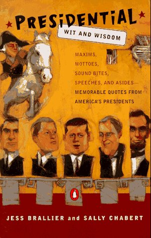 Beispielbild fr Presidential Wit and Wisdom: Maxims Mottoes Sound Bites Speeches Asides Memorable Quotesfrom America's Presi zum Verkauf von Wonder Book