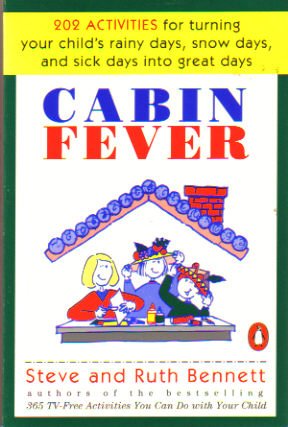 Beispielbild fr Cabin Fever: 202 Activities for Turning Your Child's Rainy Days, Snow Days, and Sick Days into Great Days zum Verkauf von BooksRun