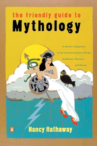 Beispielbild fr The Friendly Guide to Mythology: A Mortal's Companion to the Fantastical Realm of Gods Goddesses Monsters Heroes zum Verkauf von SecondSale