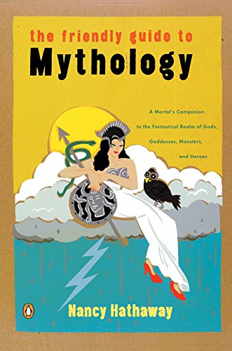 Stock image for The Friendly Guide to Mythology: A Mortal's Companion to the Fantastical Realm of Gods Goddesses Monsters Heroes for sale by SecondSale
