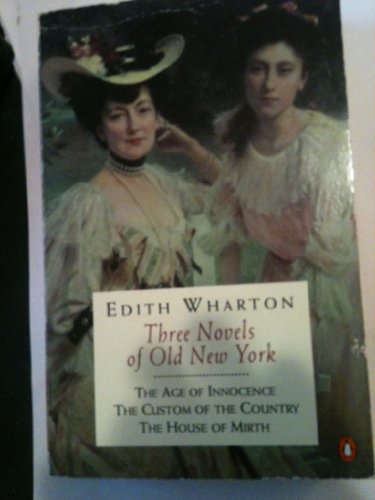 9780140240948: Three Novels of Old New York: The House of Mirth; the Custom of the Country; the Age of Innocence