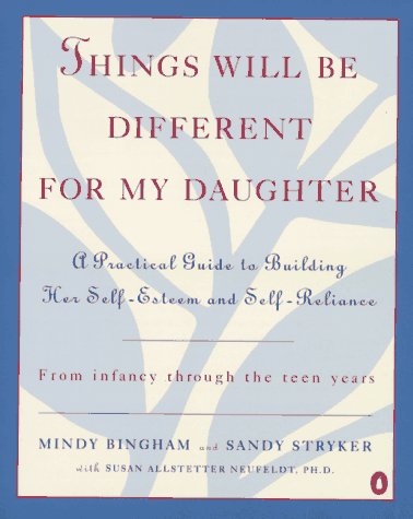 Imagen de archivo de Things Will Be Different for My Daughter : A Practical Guide to Building Her Self-Esteem and Self-Reliance a la venta por Better World Books: West