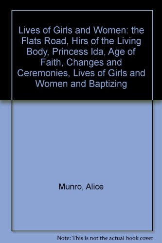 9780140241679: Lives of Girls and Women: "the Flats Road", "Hirs of the Living Body", "Princess Ida", "Age of Faith", "Changes and Ceremonies", "Lives of Girls and Women" and "Baptizing"