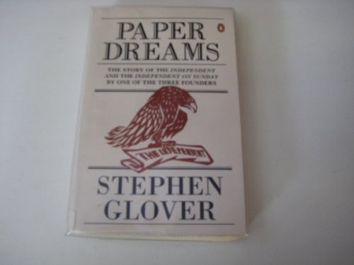 Stock image for Paper Dreams: The Story of the 'Independent' And the 'Independent On Sunday' By One of the Three Founders: Story of the "Independent" and the "Independent on Sunday" by One of the Founding Fathers for sale by WorldofBooks