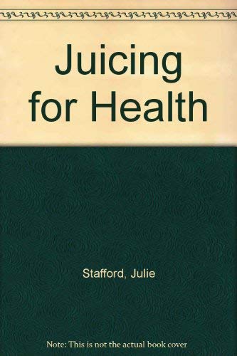 Beispielbild fr Julie Stafford's Juicing For Health: Over 200 Recipes For Fruit & Vegetable Juices, Soups, Smoothies & Sorbets zum Verkauf von Goldstone Books