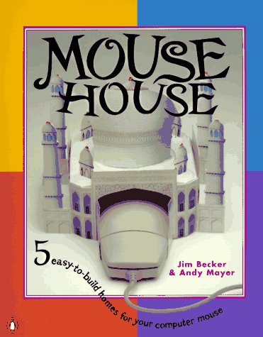 9780140244410: Mouse House/5 Easy-To-Build Homes for Your Computer Mouse: Five Easy-To-Build Homes Where a Computer Muse Can Reside in Style-The Taj Mahal, the White House, the Parthenon, the Golden Pavilion,
