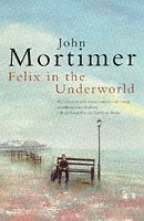 Felix In the Underworld (9780140245776) by John Mortimer