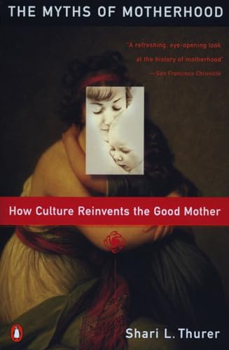 Beispielbild fr Myths of Motherhood: How Culture Reinvents the Good Mother zum Verkauf von HPB-Diamond