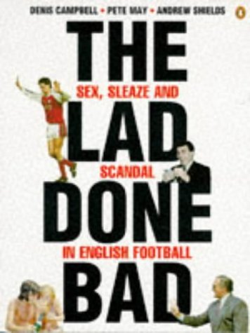 Imagen de archivo de The Lad Done Bad: Sex, Sleaze And Scandal in English Football a la venta por WorldofBooks