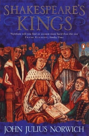 Shakespeare's Kings : The Great Plays and the History of England in the Middle Ages: 1337-1485