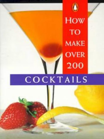 9780140249224: How to Make Over 200 Cocktails