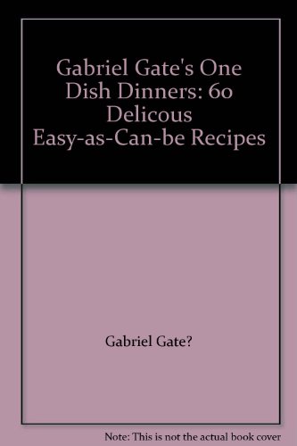 Stock image for Gabriel Gate's One Dish Dinners: 60 Delicous Easy-as-Can-be Recipes for sale by AwesomeBooks