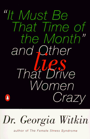 Stock image for It Must Be That Time of the Month: And Other Lies that Drive Women Crazy for sale by Book Lover's Warehouse