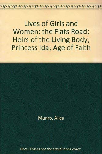 Stock image for Lives of Girls and Women: the Flats Road; Heirs of the Living Body; Princess Ida; Age of Faith for sale by Ammareal