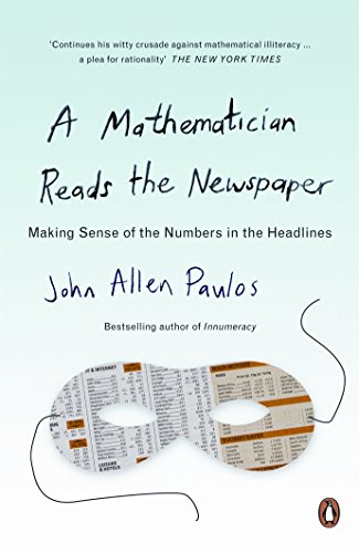 Beispielbild fr A Mathematician Reads the Newspaper: Making Sense of the Numbers in the Headlines zum Verkauf von WorldofBooks
