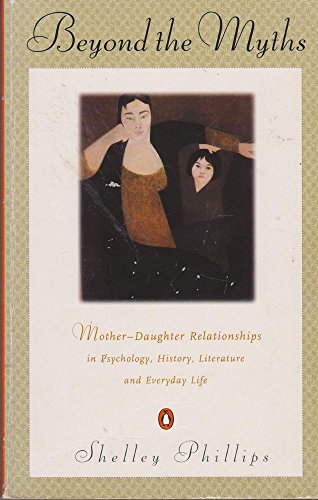 9780140251869: Beyond the Myths: Mother-Daughter Relationships in Psychology,History,Literature And Everyday Life