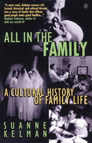 Imagen de archivo de All in the Family: A Cultural; History of Family Life a la venta por Montana Book Company