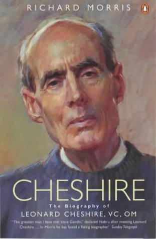 Cheshire: The Biography of Leonard Cheshire, Vc, Om