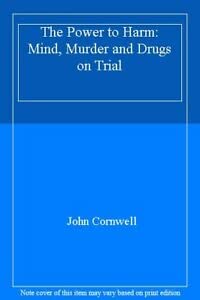 Imagen de archivo de The Power to Harm: Mind, Medicine, And Murder On Trial: Mind, Murder and Drugs on Trial a la venta por WorldofBooks