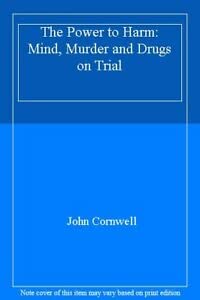 Stock image for The Power to Harm: Mind, Medicine, And Murder On Trial: Mind, Murder and Drugs on Trial for sale by WorldofBooks