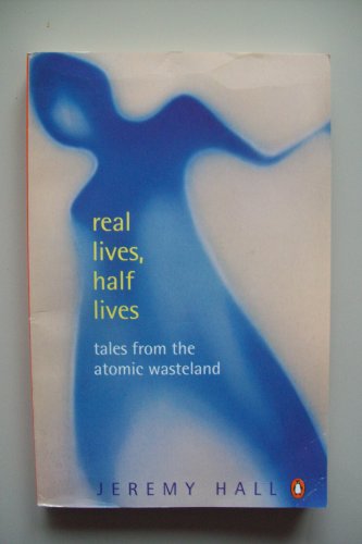 Imagen de archivo de Real Lives, Half Lives: Tales from the Radiation Age: Tales from the Atomic Wasteland a la venta por AwesomeBooks