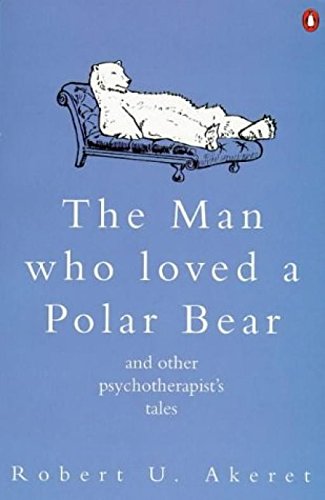 The Man Who Loved a Polar Bear and Other Psychotherapist's Tales (9780140256178) by Robert U. Akeret