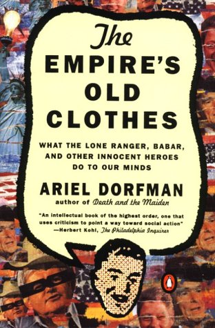 9780140256376: The Empire's Old Clothes: What the Lone Ranger,Babar,And Other Innocent Heroes do to Our Minds