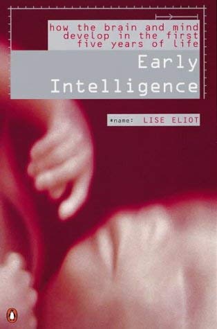 Imagen de archivo de Early Intelligence: How the Brain And Mind Develop in the First Five Years of Life (Penguin Press Science S.) a la venta por WorldofBooks