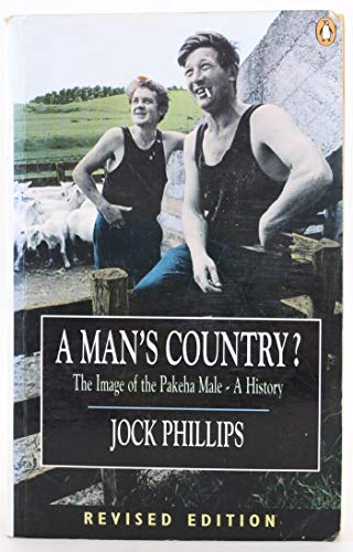 A Man's Country? The Image of the Pakeha Male- A History (9780140256581) by Jock Phillips