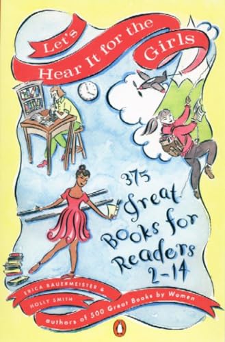 Beispielbild fr Let's Hear It for the Girls: 375 Great Books for Readers 2-14 zum Verkauf von Wonder Book