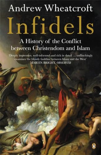 9780140257380: Infidels: A History of the Conflict Between Christendom and Islam