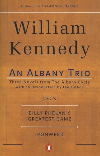 Stock image for An Albany Trio: Legs; Billy Phelan's Greatest Game; Ironweed: Three Novels from the Albany Cycle : Legs, Billy Phelan's Greatest Game, Ironweed for sale by WorldofBooks
