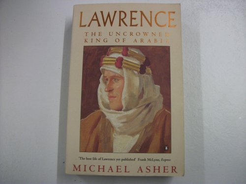 Stock image for Lawrence: The Uncrowned King of Arabia for sale by AwesomeBooks