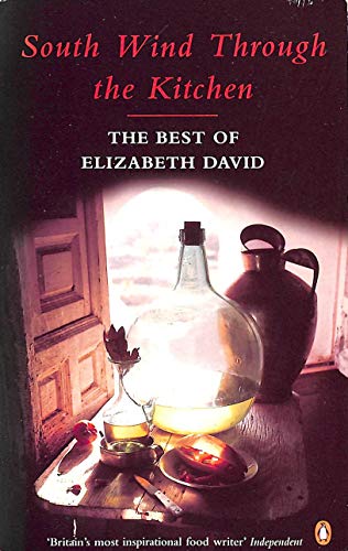 Beispielbild fr South Wind Through the Kitchen: The Best of Elizabeth David zum Verkauf von medimops