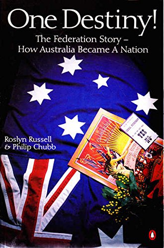 One Destiny!: the Federation Story: The Federation Story - How Australia Became a Nation