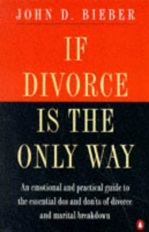 Imagen de archivo de If Divorce is the Only Way: Emotional and Practical Guide to the Essential Do*s and Don*ts of Divorce and Marital Breakdown a la venta por dsmbooks