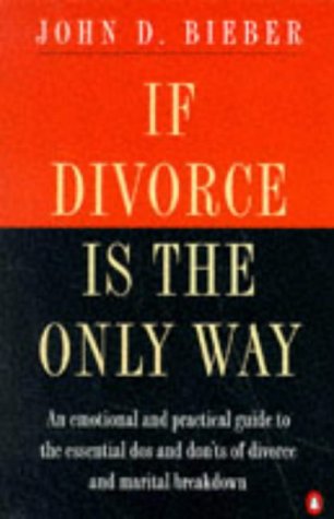 Stock image for If Divorce is the Only Way: An Emotional And Practical Guide to the Essential do's And Don'ts of Divorce And Marital Breakdown for sale by WorldofBooks