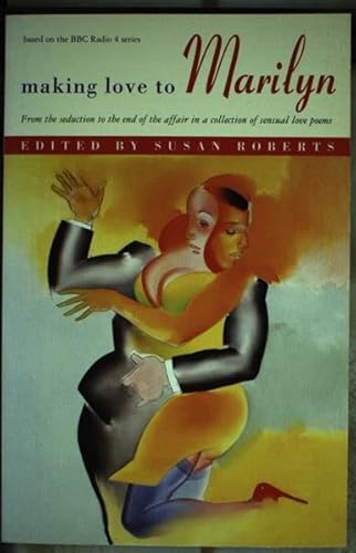 9780140261455: Making Love to Marilyn: From the Seduction to the End of the Affair in a Collection of Sensual Love Poems