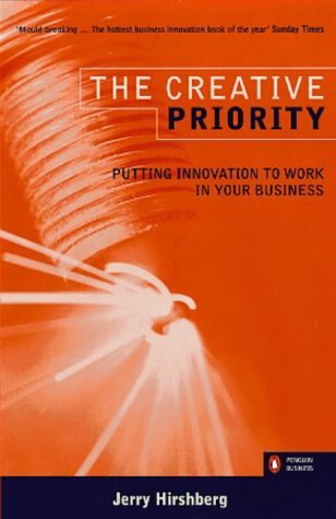 Imagen de archivo de The Creative Priority: Driving Innovative Business in the Real World: Putting Innovation to Work in Your Business (Penguin business) a la venta por AwesomeBooks