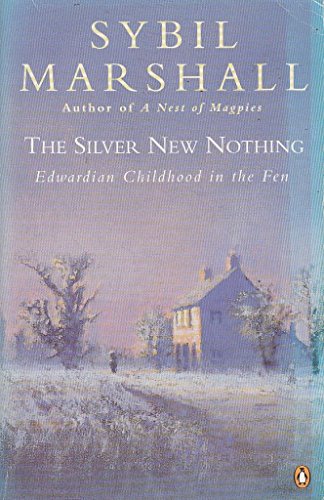 Stock image for The Silver New Nothing: Edwardian Childhood in the Fen for sale by SecondSale