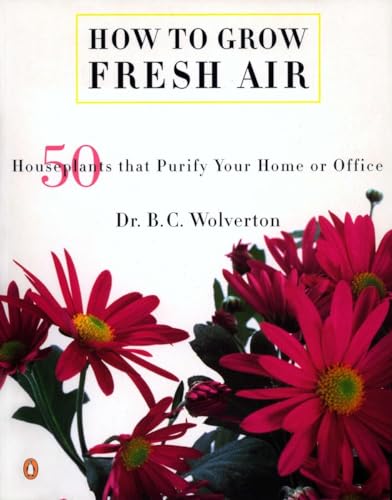 Beispielbild fr How to Grow Fresh Air: 50 House Plants that Purify Your Home or Office zum Verkauf von SecondSale