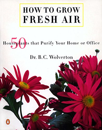 Stock image for How to Grow Fresh Air: 50 Houseplants That Purify Your Home or Office for sale by WorldofBooks