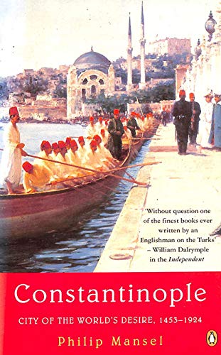 Stock image for Constantinople: City Of The World's Desire 1453-1924 for sale by AwesomeBooks