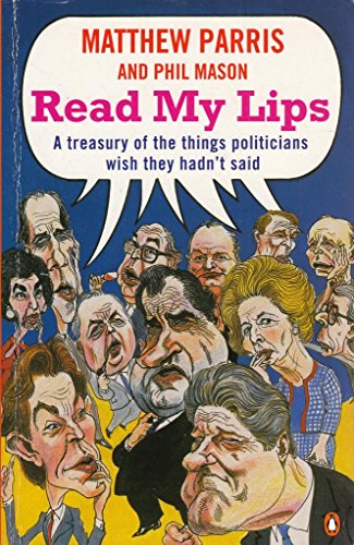 Beispielbild fr Read My Lips: A Treasury of the Things Politicians Wish They Hadnt Said zum Verkauf von Reuseabook