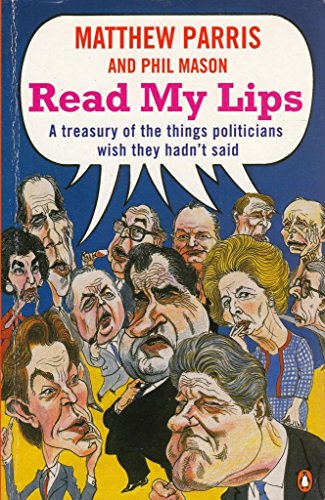 Stock image for Read My Lips - A Treasury Of The Things Politicians Wish They Hadn't Said for sale by ThriftBooks-Dallas