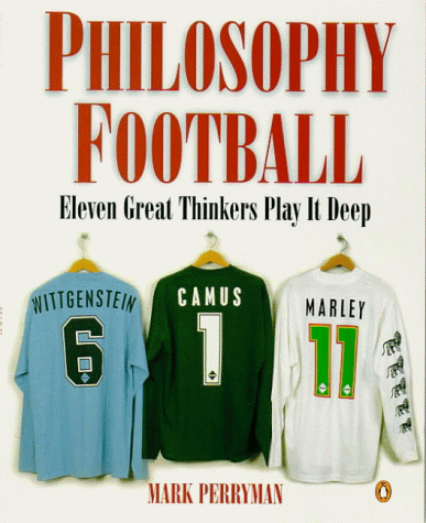 9780140268430: Philosophy Football: Eleven Great Thinkers Play IT Deep
