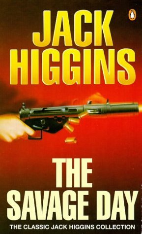 Stock image for The Savage Day (The classic Jack Higgins collection) for sale by WorldofBooks
