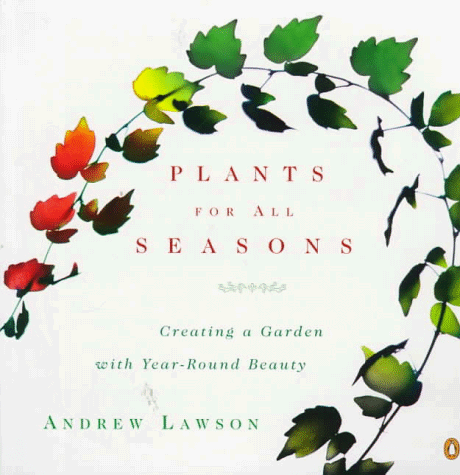 Beispielbild fr Plants for All Seasons: Creating a Garden with Year-Round Beauty zum Verkauf von Wonder Book